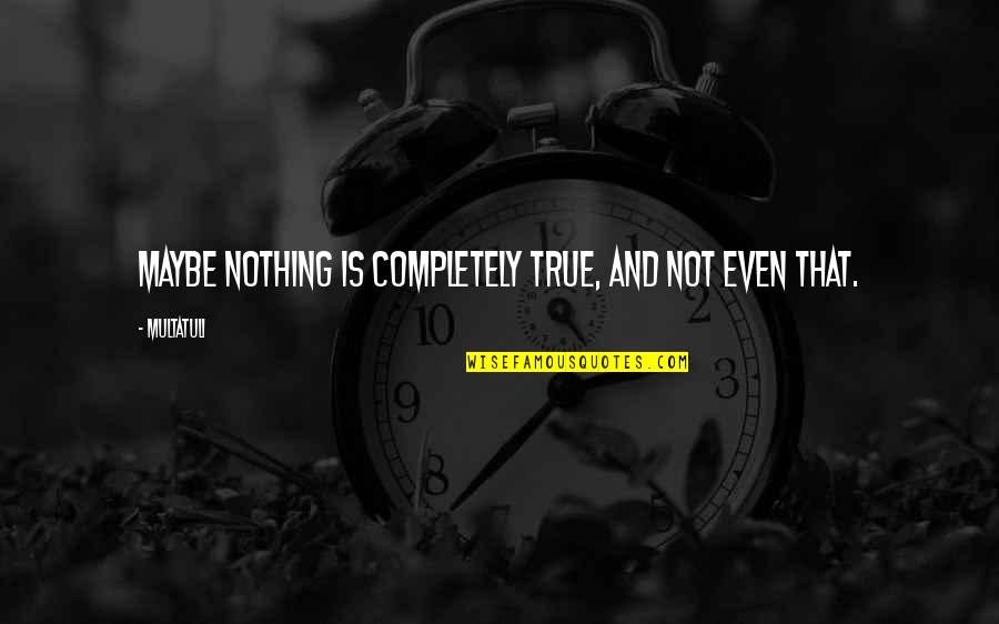 Doubt Truth Quotes By Multatuli: Maybe nothing is completely true, and not even