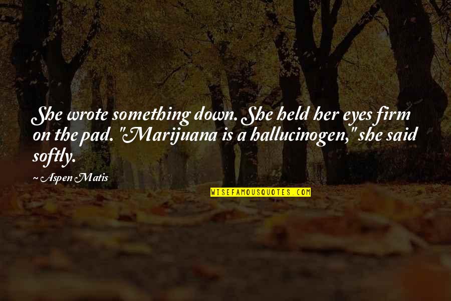Doubt Truth To Be A Liar Quote Quotes By Aspen Matis: She wrote something down. She held her eyes