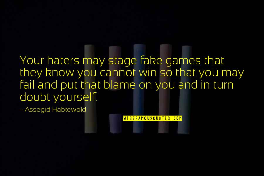 Doubt Yourself Quotes By Assegid Habtewold: Your haters may stage fake games that they