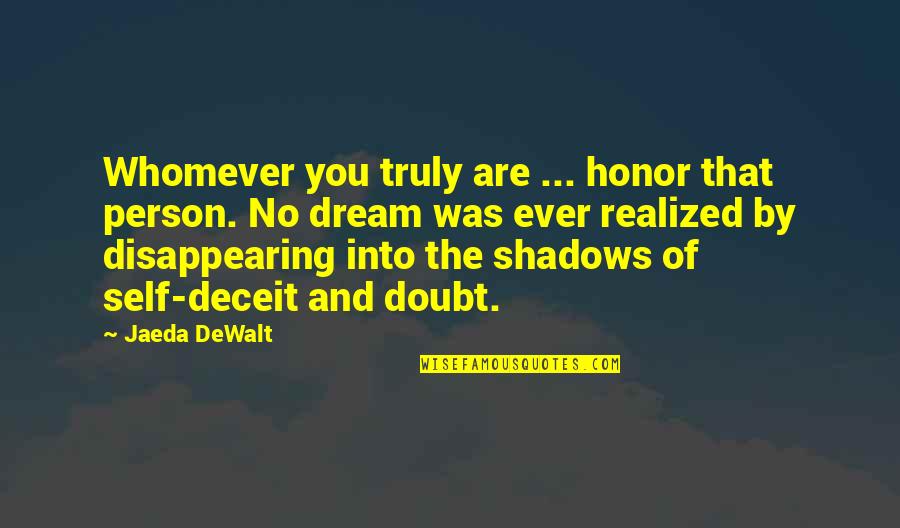 Doubt Yourself Quotes By Jaeda DeWalt: Whomever you truly are ... honor that person.