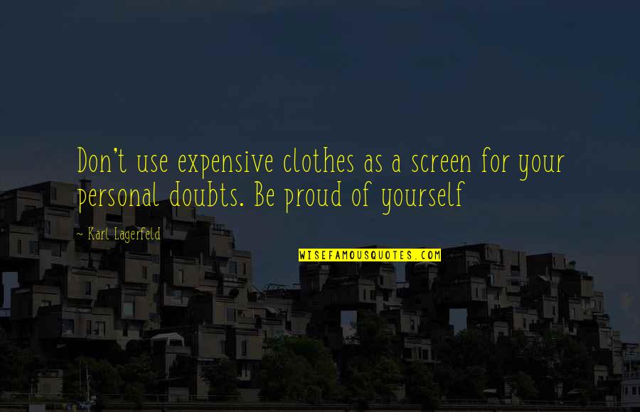 Doubt Yourself Quotes By Karl Lagerfeld: Don't use expensive clothes as a screen for