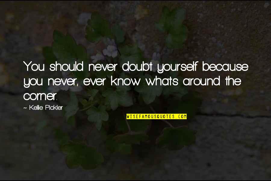 Doubt Yourself Quotes By Kellie Pickler: You should never doubt yourself because you never,