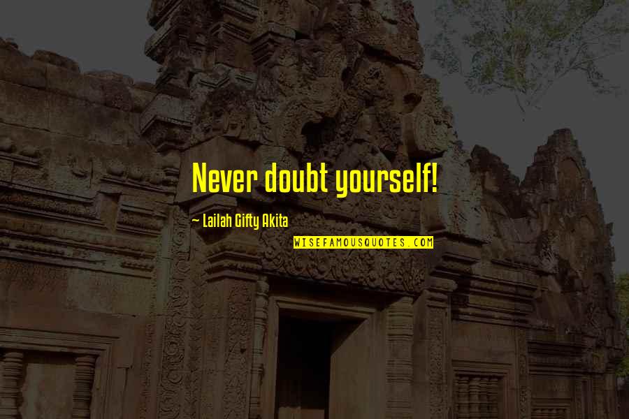 Doubt Yourself Quotes By Lailah Gifty Akita: Never doubt yourself!