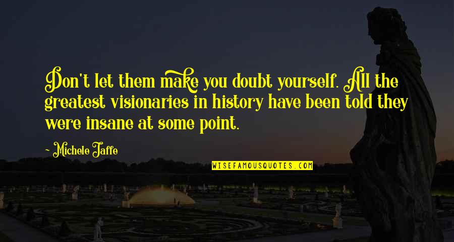 Doubt Yourself Quotes By Michele Jaffe: Don't let them make you doubt yourself. All