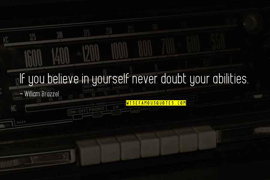 Doubt Yourself Quotes By William Brazzel: If you believe in yourself never doubt your
