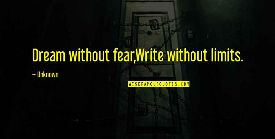 Doubted Famous Quotes By Unknown: Dream without fear,Write without limits. Doubted Famous Quotes By Unknown: Dream without fear,Write without limits.