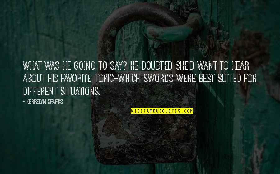 Doubted Quotes By Kerrelyn Sparks: What was he going to say? He doubted