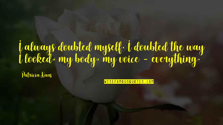Doubted Quotes By Patricia Kaas: I always doubted myself. I doubted the way
