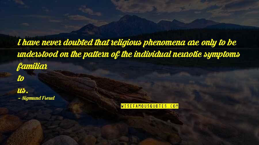 Doubted Quotes By Sigmund Freud: I have never doubted that religious phenomena are