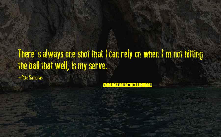 Doubtfire Cast Quotes By Pete Sampras: There's always one shot that I can rely Doubtfire Cast Quotes By Pete Sampras: There's always one shot that I can rely