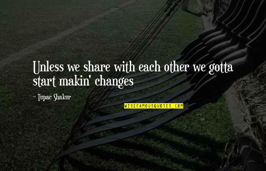 Doubtfire Cast Quotes By Tupac Shakur: Unless we share with each other we gotta