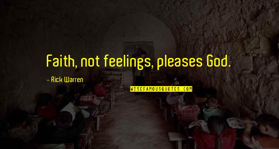 Doubtful Feelings Quotes By Rick Warren: Faith, not feelings, pleases God.