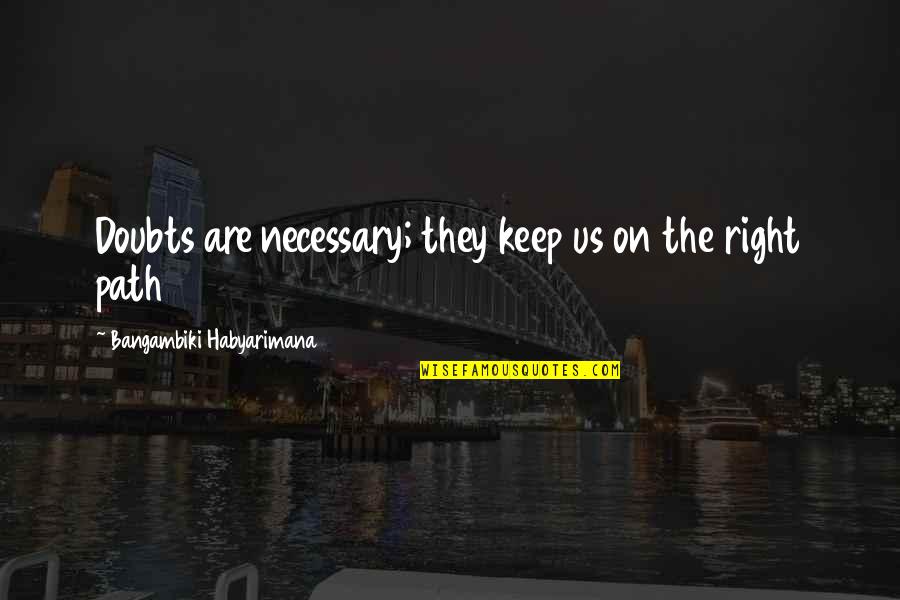 Doubtful Quotes And Quotes By Bangambiki Habyarimana: Doubts are necessary; they keep us on the Doubtful Quotes And Quotes By Bangambiki Habyarimana: Doubts are necessary; they keep us on the