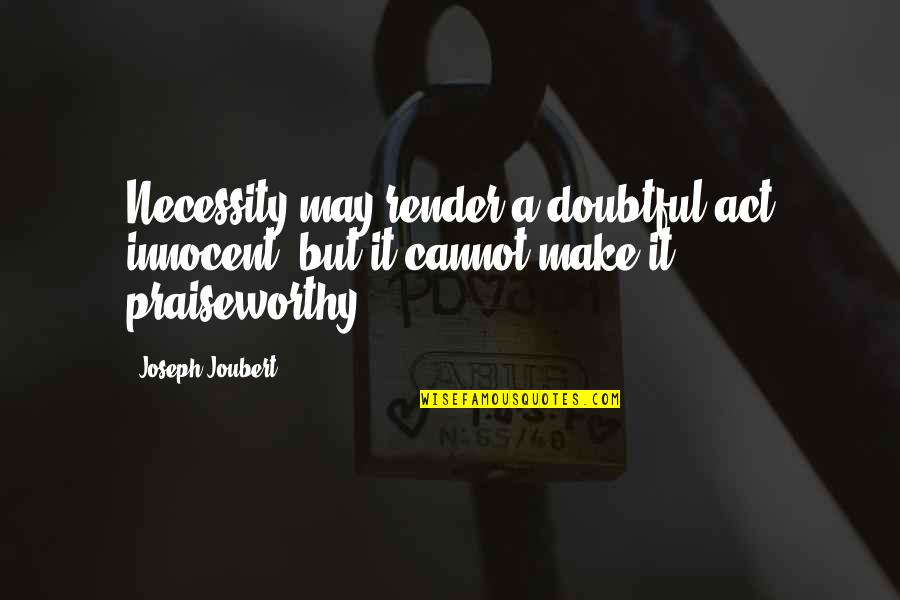 Doubtful Quotes By Joseph Joubert: Necessity may render a doubtful act innocent, but