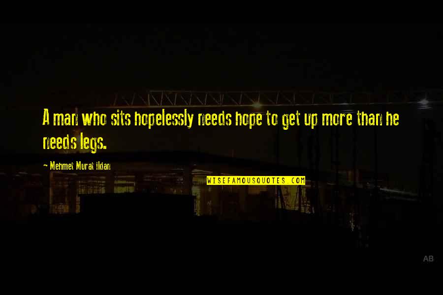 Doubtfull Quotes By Mehmet Murat Ildan: A man who sits hopelessly needs hope to