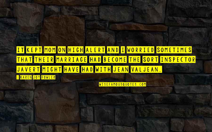 Doubtfulls Quotes By Karen Joy Fowler: It kept Mom on high alert and I
