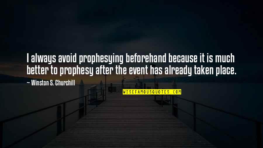 Doubtfulness Synonyms Quotes By Winston S. Churchill: I always avoid prophesying beforehand because it is Doubtfulness Synonyms Quotes By Winston S. Churchill: I always avoid prophesying beforehand because it is