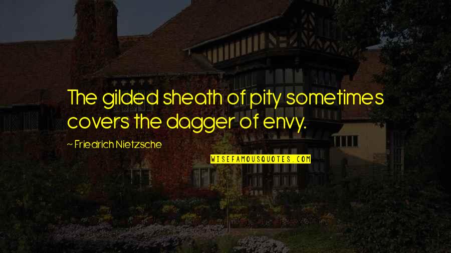 Doubting Decisions Quotes By Friedrich Nietzsche: The gilded sheath of pity sometimes covers the
