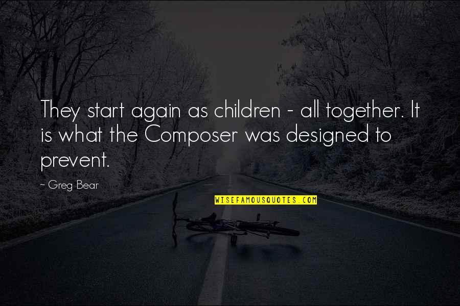 Doubting Decisions Quotes By Greg Bear: They start again as children - all together.