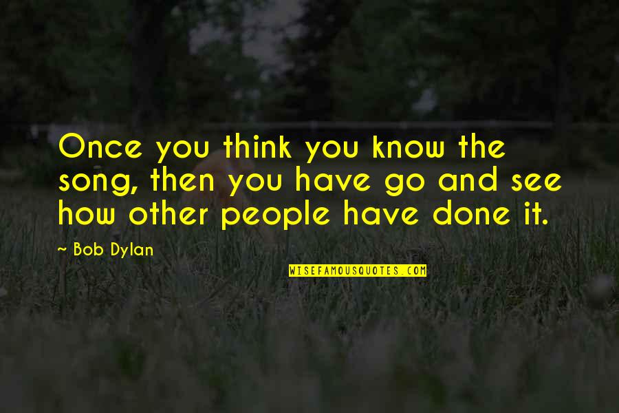 Doubting Friendship Quotes By Bob Dylan: Once you think you know the song, then