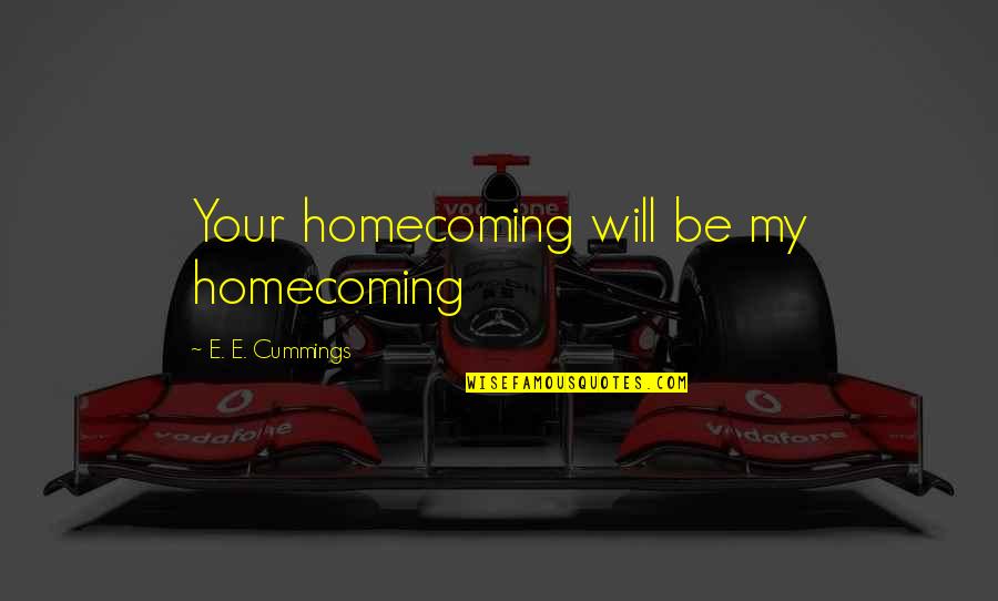 Doubting Friendship Quotes By E. E. Cummings: Your homecoming will be my homecoming