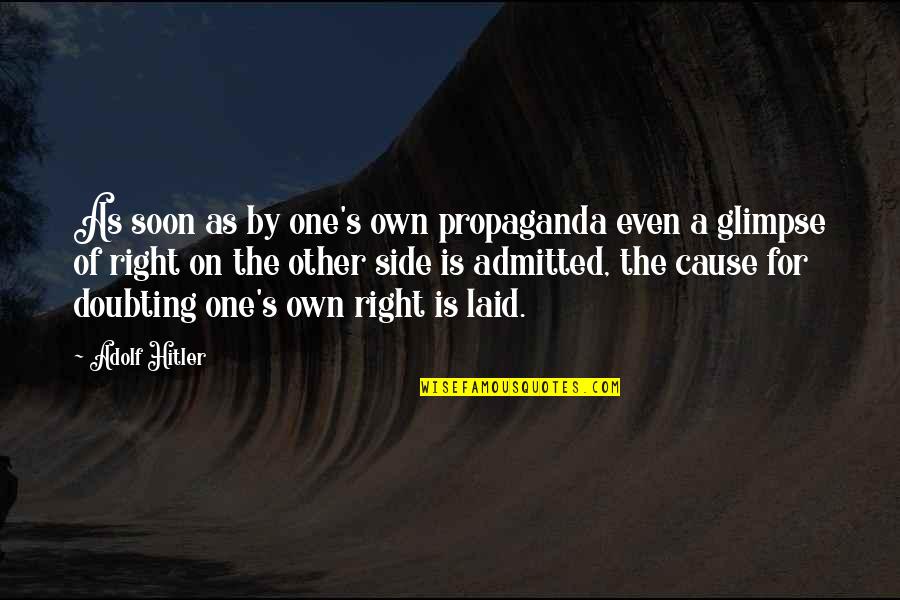 Doubting Quotes By Adolf Hitler: As soon as by one's own propaganda even