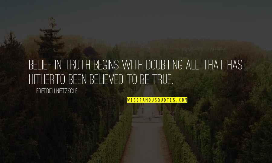 Doubting Quotes By Friedrich Nietzsche: Belief in truth begins with doubting all that