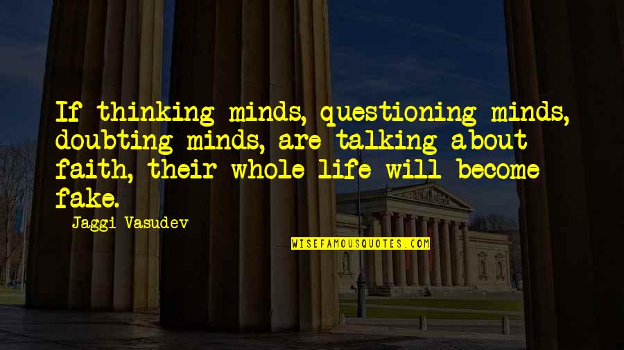 Doubting Quotes By Jaggi Vasudev: If thinking minds, questioning minds, doubting minds, are