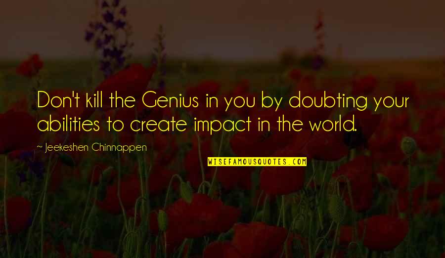 Doubting Quotes By Jeekeshen Chinnappen: Don't kill the Genius in you by doubting