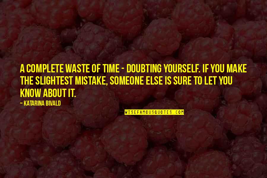Doubting Quotes By Katarina Bivald: A complete waste of time - doubting yourself.