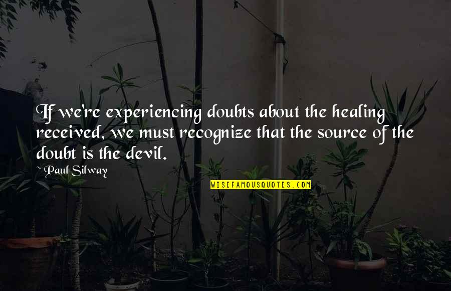 Doubting Quotes By Paul Silway: If we're experiencing doubts about the healing received,
