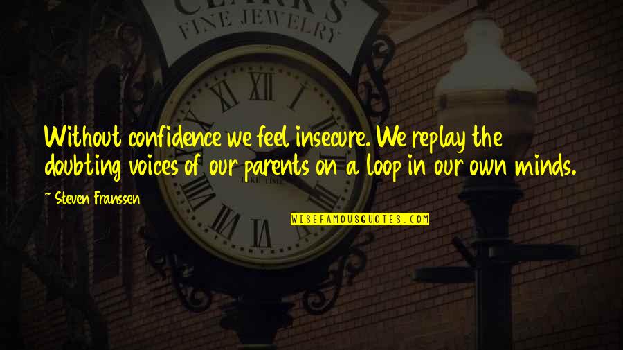Doubting Quotes By Steven Franssen: Without confidence we feel insecure. We replay the