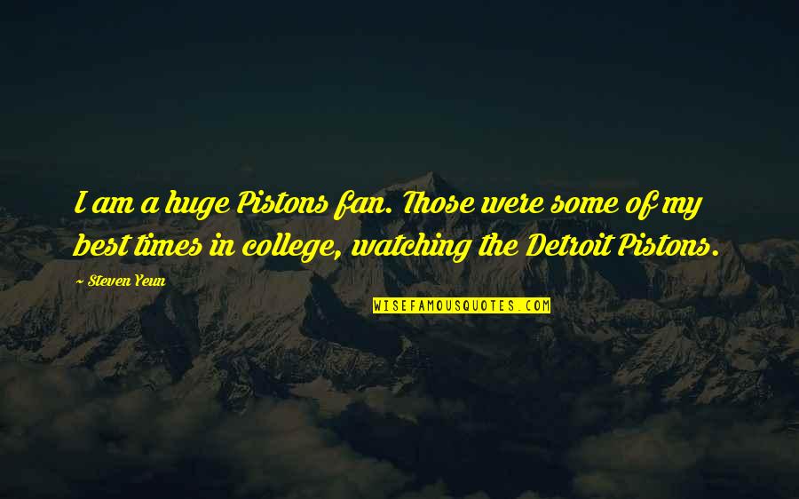 Doubting Relationships Quotes By Steven Yeun: I am a huge Pistons fan. Those were Doubting Relationships Quotes By Steven Yeun: I am a huge Pistons fan. Those were