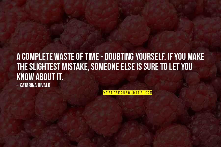 Doubting Someone Quotes By Katarina Bivald: A complete waste of time - doubting yourself.