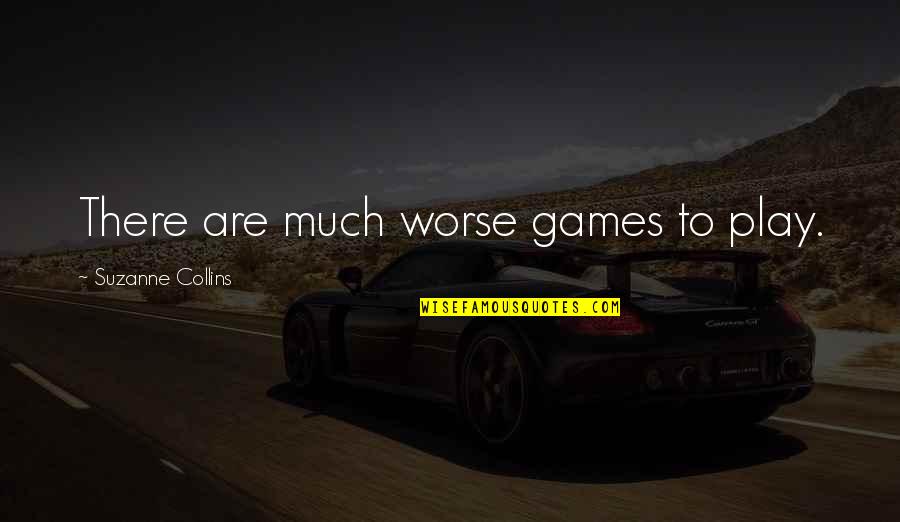 Doubting Someone Quotes By Suzanne Collins: There are much worse games to play.