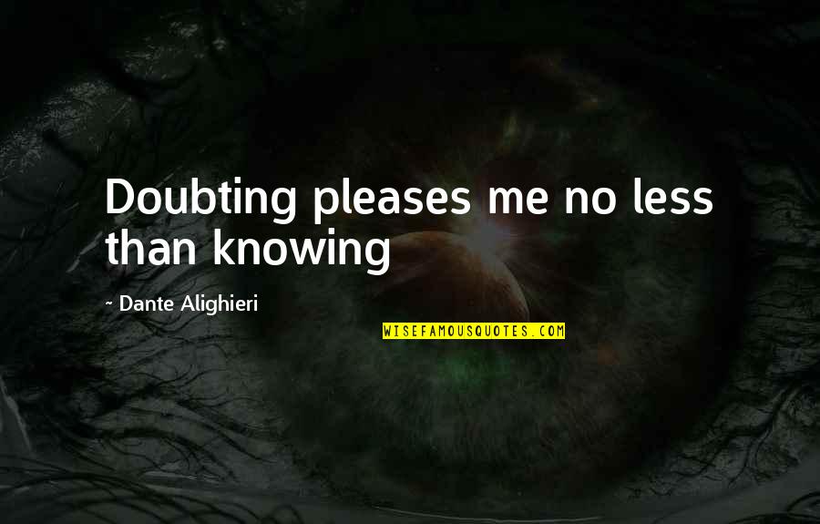Doubting Us Quotes By Dante Alighieri: Doubting pleases me no less than knowing