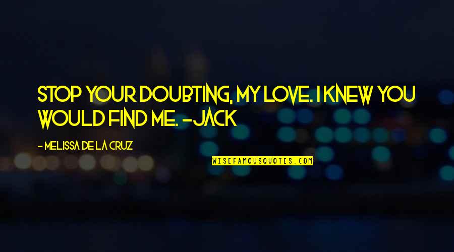 Doubting Us Quotes By Melissa De La Cruz: Stop your doubting, my love. I knew you