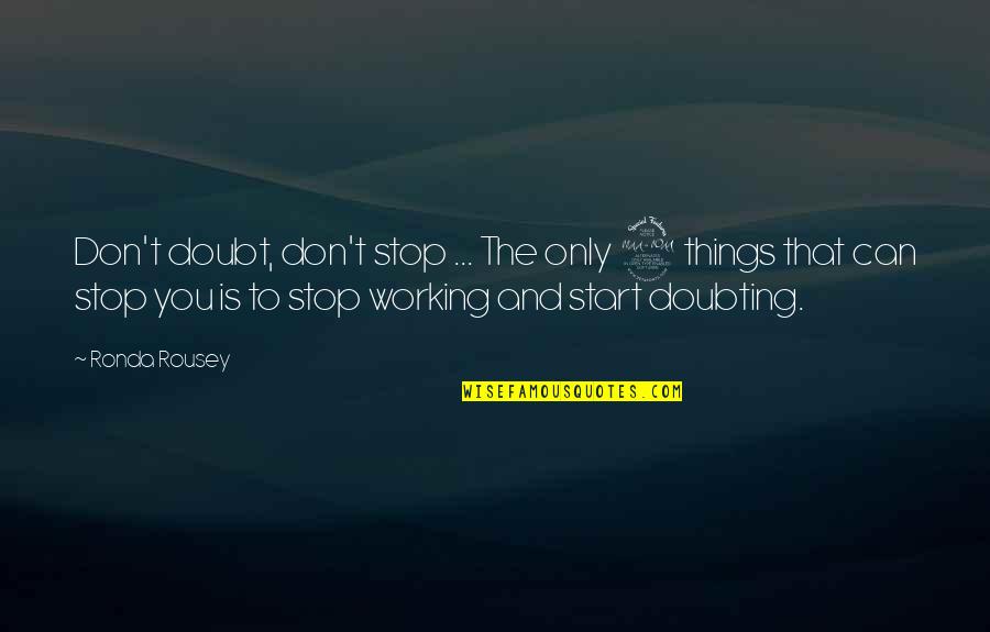 Doubting Us Quotes By Ronda Rousey: Don't doubt, don't stop ... The only 2