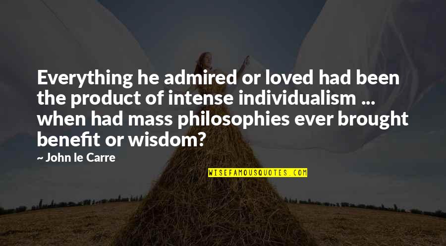 Doubting Your Boyfriend Quotes By John Le Carre: Everything he admired or loved had been the