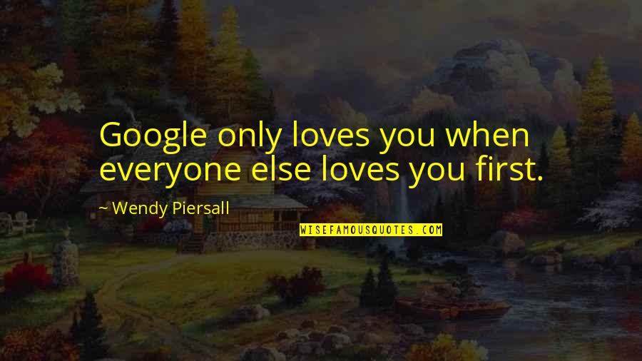 Doubting Yourself Is Normal Quotes By Wendy Piersall: Google only loves you when everyone else loves