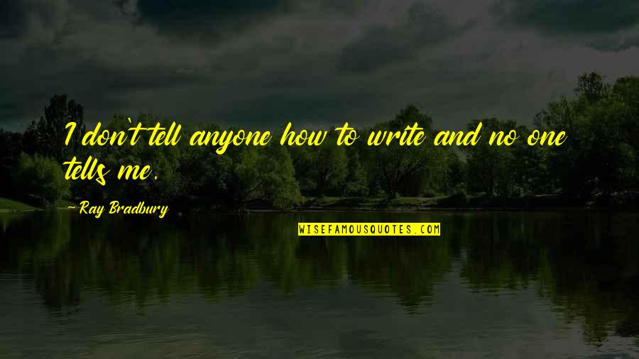 Doubting Yourself Tumblr Quotes By Ray Bradbury: I don't tell anyone how to write and Doubting Yourself Tumblr Quotes By Ray Bradbury: I don't tell anyone how to write and
