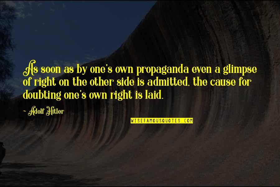 Doubting's Quotes By Adolf Hitler: As soon as by one's own propaganda even Doubting's Quotes By Adolf Hitler: As soon as by one's own propaganda even