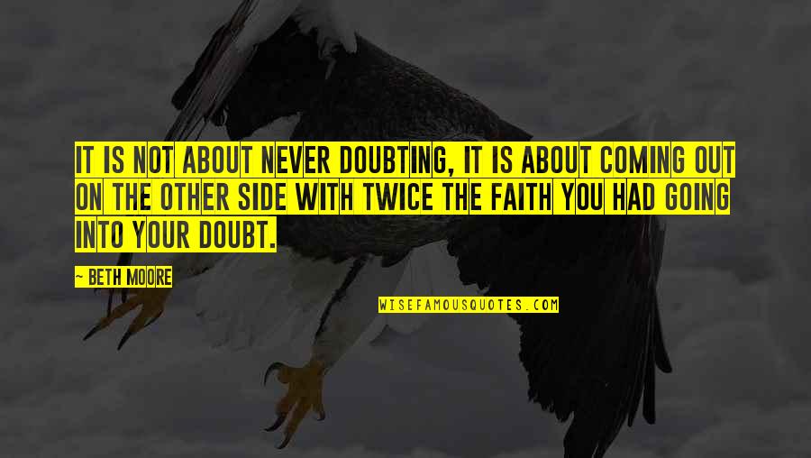 Doubting's Quotes By Beth Moore: It is not about never doubting, it is