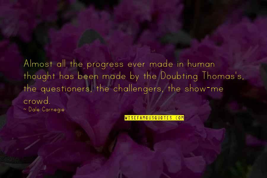 Doubting's Quotes By Dale Carnegie: Almost all the progress ever made in human Doubting's Quotes By Dale Carnegie: Almost all the progress ever made in human