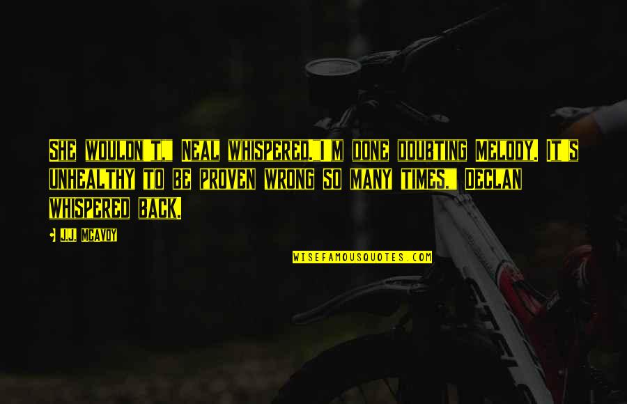 Doubting's Quotes By J.J. McAvoy: She wouldn't," Neal whispered."I'm done doubting Melody. It's Doubting's Quotes By J.J. McAvoy: She wouldn't," Neal whispered."I'm done doubting Melody. It's