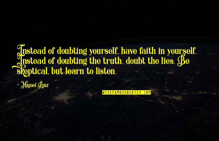 Doubting's Quotes By Miguel Ruiz: Instead of doubting yourself, have faith in yourself.