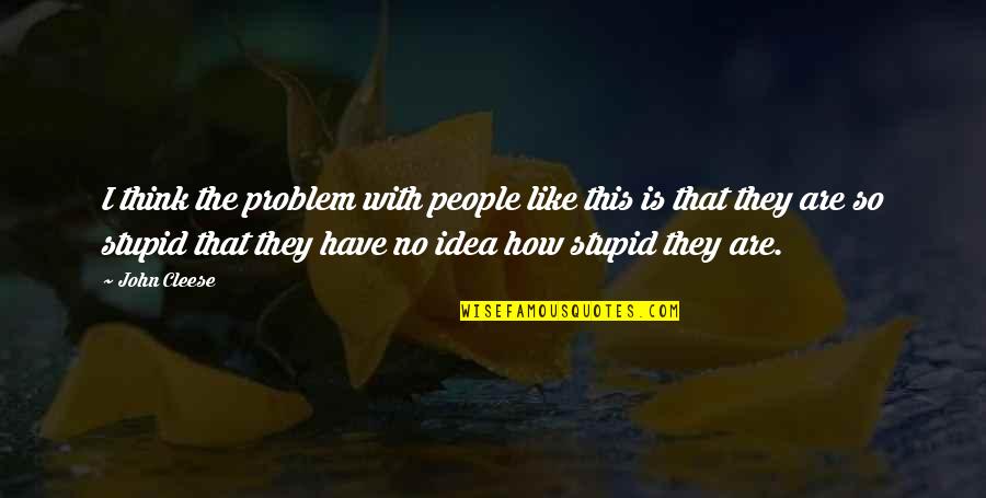 Doubtless Crossword Quotes By John Cleese: I think the problem with people like this Doubtless Crossword Quotes By John Cleese: I think the problem with people like this