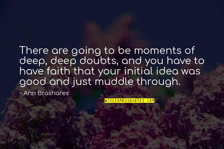 Doubts And Faith Quotes By Ann Brashares: There are going to be moments of deep,