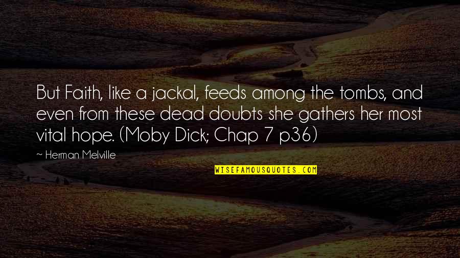 Doubts And Faith Quotes By Herman Melville: But Faith, like a jackal, feeds among the Doubts And Faith Quotes By Herman Melville: But Faith, like a jackal, feeds among the