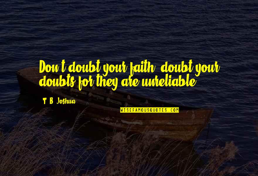 Doubts And Faith Quotes By T. B. Joshua: Don't doubt your faith; doubt your doubts for